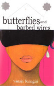 Butterflies and the Barbed Wires by Vanaja Banagiri