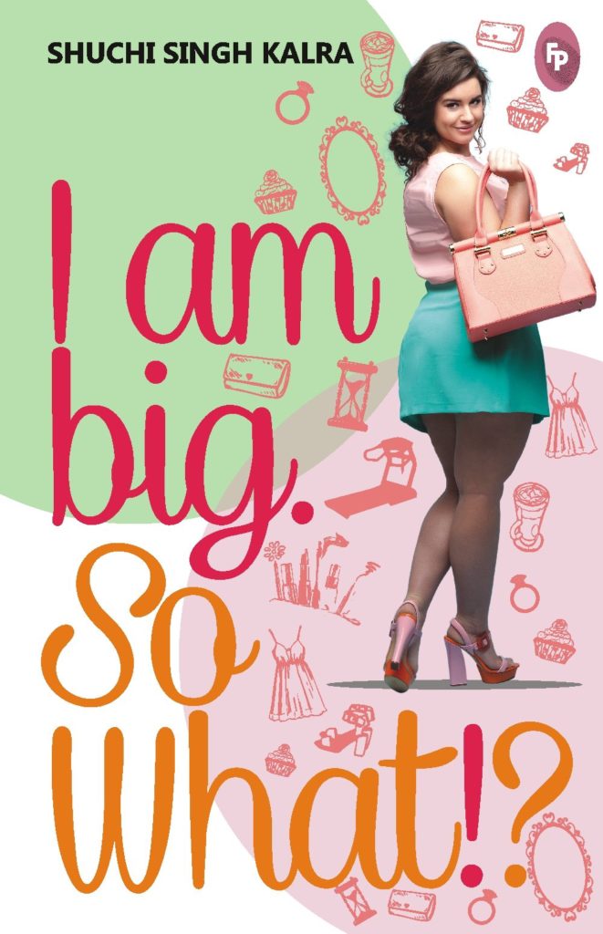 I am Big. So What! By Shuchi Singh Kalra