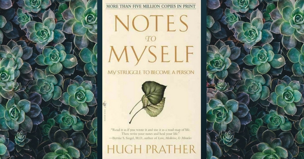 Notes to Myself by Hugh Prather - Anuradha Goyal