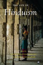 The Life Of Hinduism by John Stratton Hawley, Vasudha Narayanan